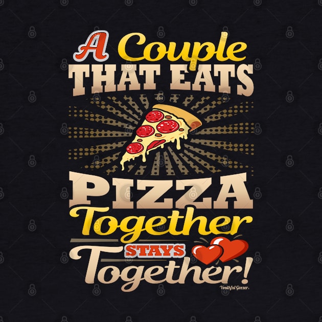 A Couple That Eats Pizza Together Stays Together by YouthfulGeezer